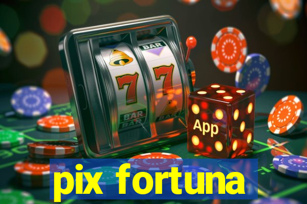 pix fortuna